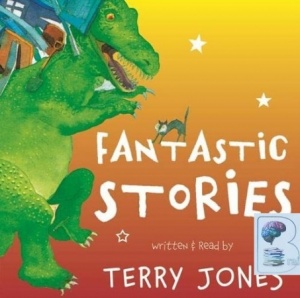 Fantastic Stories written by Terry Jones performed by Terry Jones on CD (Unabridged)